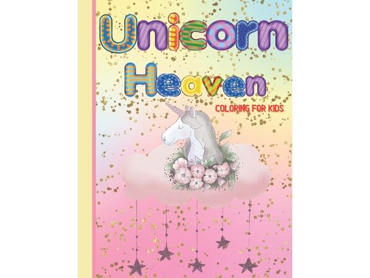 Unicorn Heaven coloring book for Kids: Unicorn coloring book for girls, unicorn lover coloring book, fun and cute unicorn coloring book, coloring book