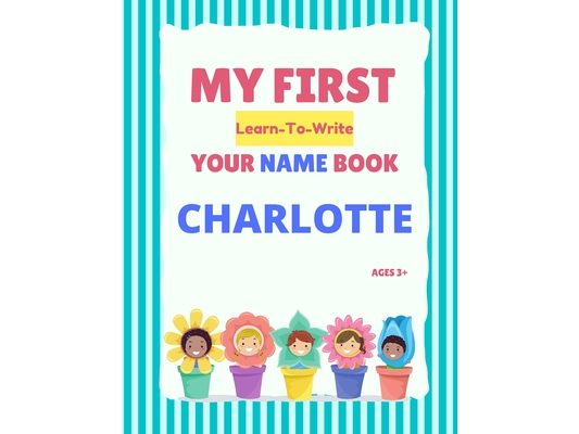 My First Learn-To-Write Your Name Book: Charlotte