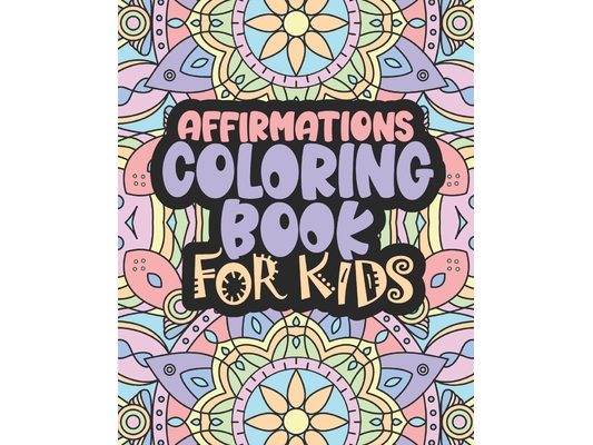 Affirmations Coloring Book For Kids: Positive Words for Self Worth and Self Confidence