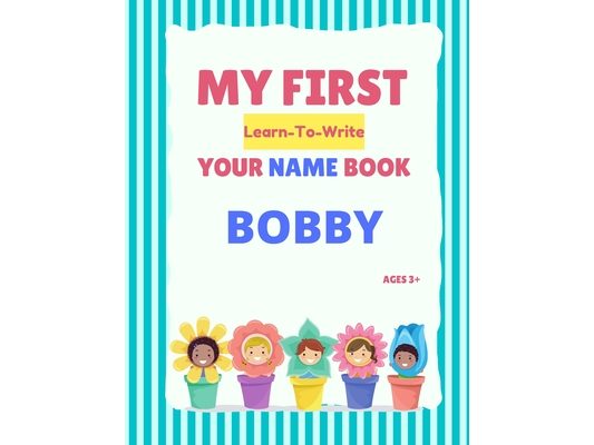 My First Learn-To-Write Your Name Book: Bobby