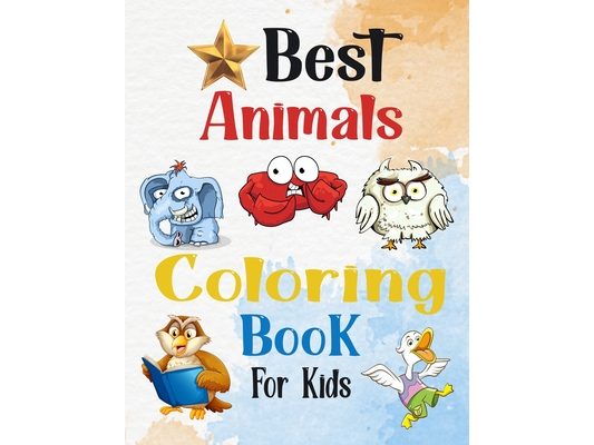Best Animals Coloring book For Kids: For Kids Ages 3_8 For Boys & Girls Little Kids (Coloring Books For Preschool Children Ages: 3_4_5_6_7_8 )