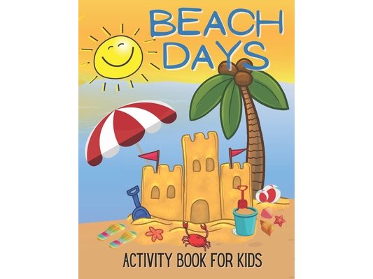 Beach Days Activity Book For Kids: Coloring and Game Book For Kids