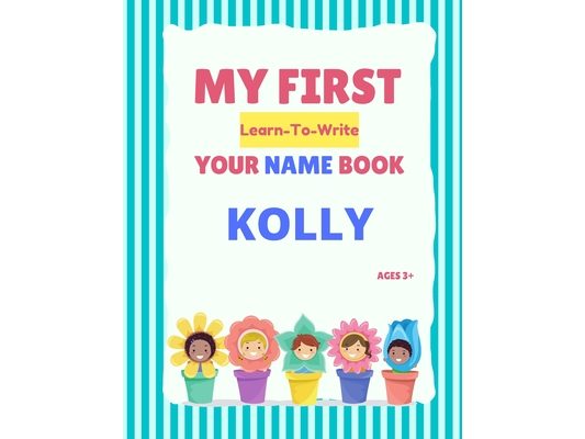 My First Learn-To-Write Your Name Book: Kolly