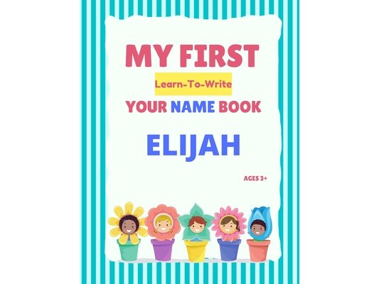 My First Learn-To-Write Your Name Book: Elijah