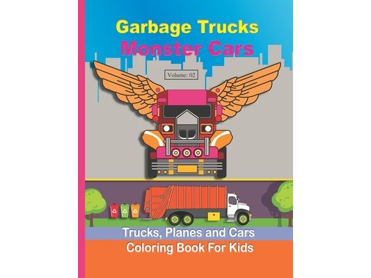 Garbage Truck Coloring Book for Kids: Monster Truck Coloring Book for Toddlers, Preschool, Kindergarten for kids ages (2-4 4-8) Dump Trucks, Monster T