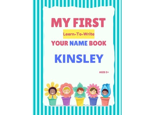 My First Learn-To-Write Your Name Book: Kinsley