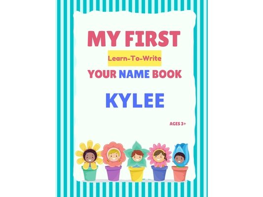 My First Learn-To-Write Your Name Book: Kylee