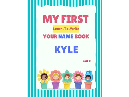My First Learn-To-Write Your Name Book: Kyle