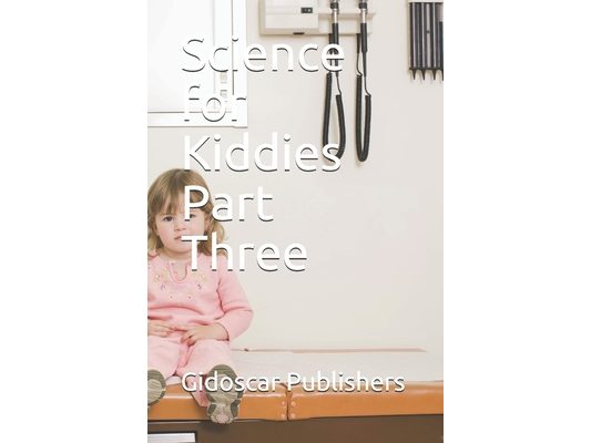 Science for Kiddies Part Three