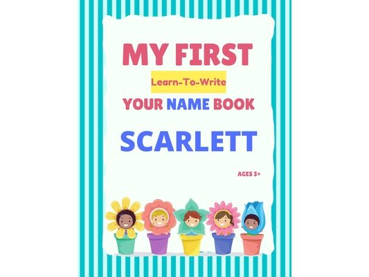 My First Learn-To-Write Your Name Book: Scarlett