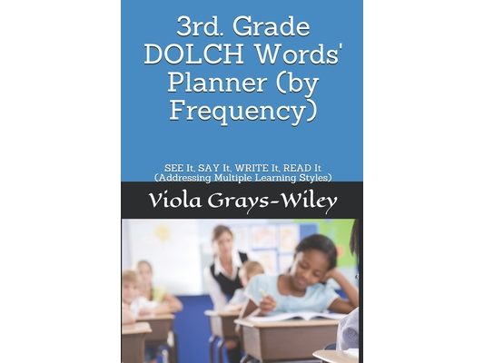 3rd. Grade DOLCH Words' Planner (by Frequency): SEE It, SAY It, WRITE It, READ It (Addressing Multiple Learning Styles)