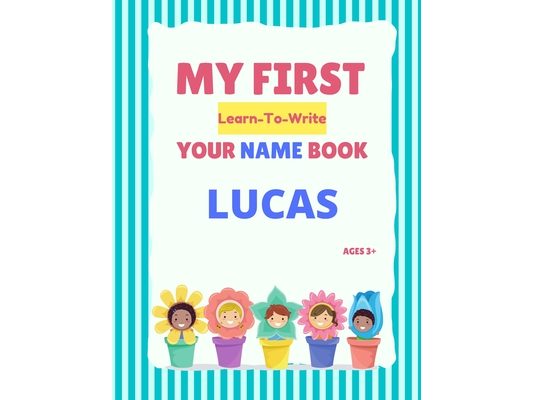 My First Learn-To-Write Your Name Book: Lucas