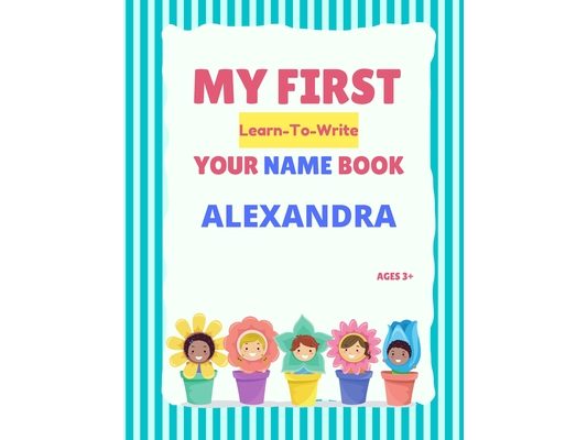 My First Learn-To-Write Your Name Book: Alexandra