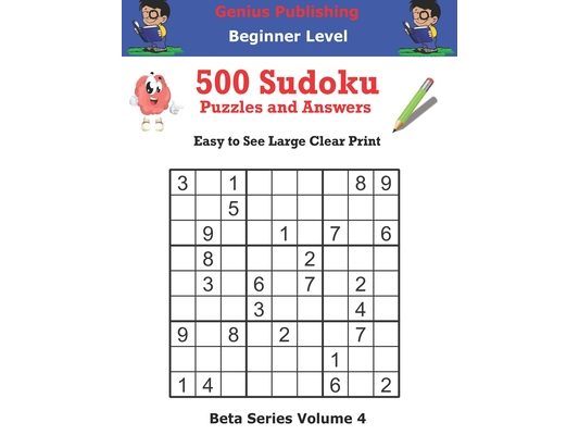 Genius Publishing 500 Beginner Sudoku Puzzles and Answers Beta Series Volume 4: Easy to See Large Clear Print
