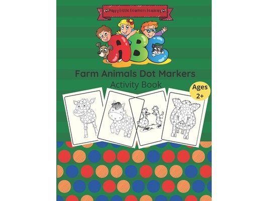 Farm Animals Dot Markers Activity Book: Easy Guided BIG DOTS Coloring Book For Kids, FUN Activity For Toddlers, Preschoolers And Kindergarten