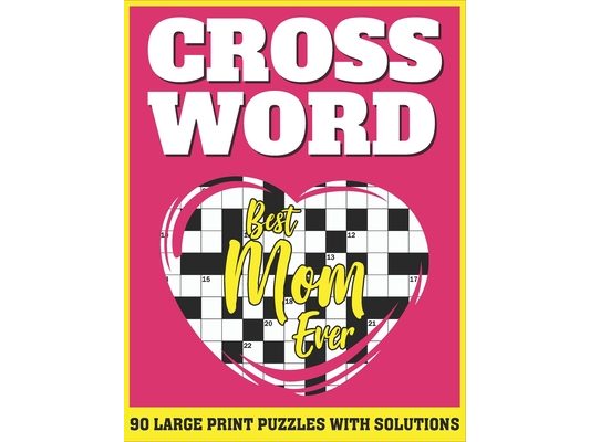 Crossword: Large Print Crossword For Adults And Seniors Specially For Mums And Other Puzzle Fans With Solutions For Gifts For Mothers
