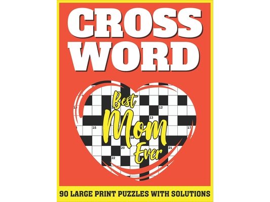 Crossword: Free Time Enjoying Large Print Crossword Puzzles For Adults Specially For Senior Mothers With Solutions AS A Special G