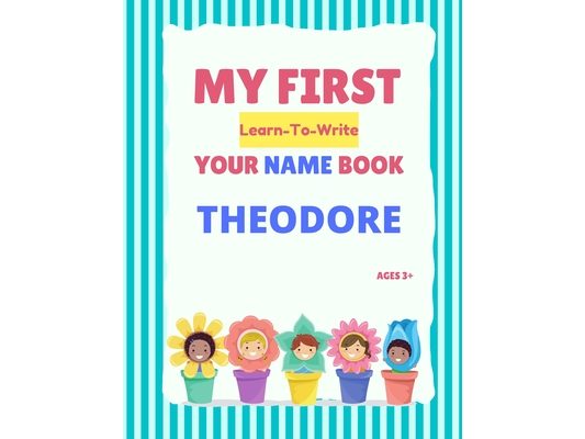 My First Learn-To-Write Your Name Book: Theodore