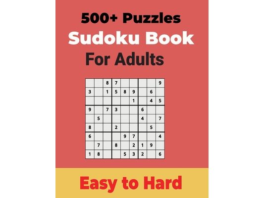 500+ Sudoku Puzzles Book for Adults Easy to Hard: Sharp your Brain with Ultimate Sudoku Puzzles