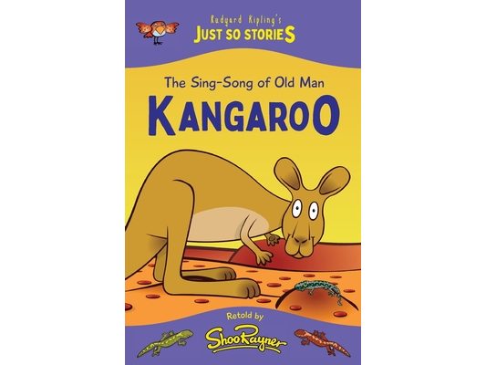The Sing-Song of Old Man Kangaroo: A fresh, new re-telling of the classic Just So Story by Rudyard Kipling