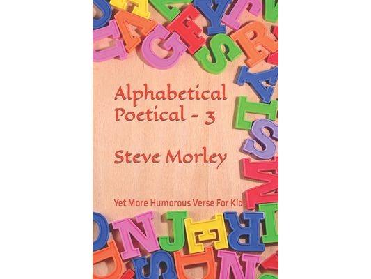 Alphabetical Poetical - 3: Yet More Humorous verse for kids