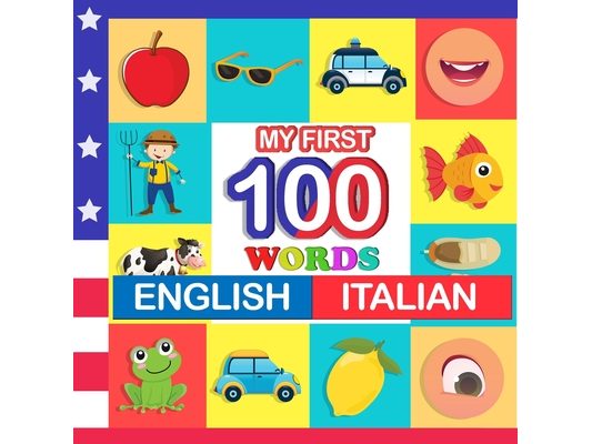 my first 100 words English-Italian: Learn Italian for kids aged 2-7