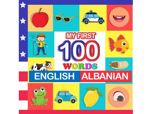 my first 100 words English-Albanian: Learn Albanian for kids aged 2-7