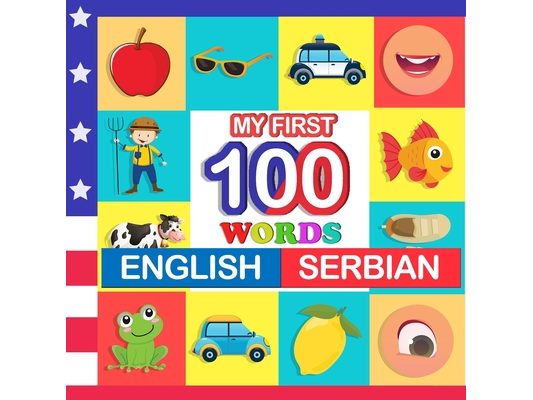 my first 100 words English-Serbian: Learn Serbian for kids aged 2-7