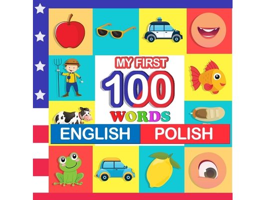 my first 100 words English-Polish: Learn Polish for kids aged 2-7
