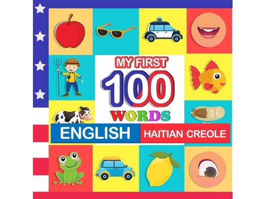 my first 100 words English-Haitian creole: Learn Haitian creole for kids aged 2-7