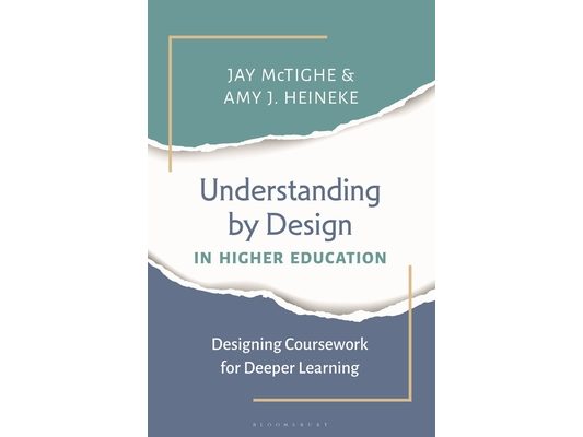 Understanding by Design in Higher Education: Designing Coursework for Deeper Learning