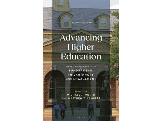 Advancing Higher Education: New Strategies for Fundraising, Philanthropy, and Engagement, Second Edition