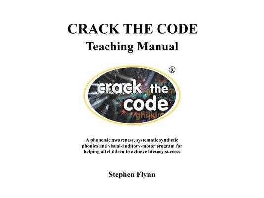 CRACK THE CODE Teaching Manual: A phonemic awareness, systematic synthetic phonics and visual-auditory-motor program for helping all children to achie