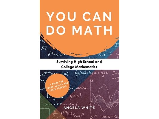 You Can Do Math: Surviving High School and College Mathematics