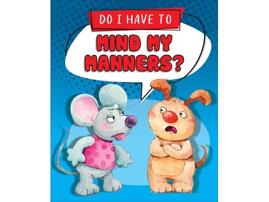 Do I Have to Mind My Manners?