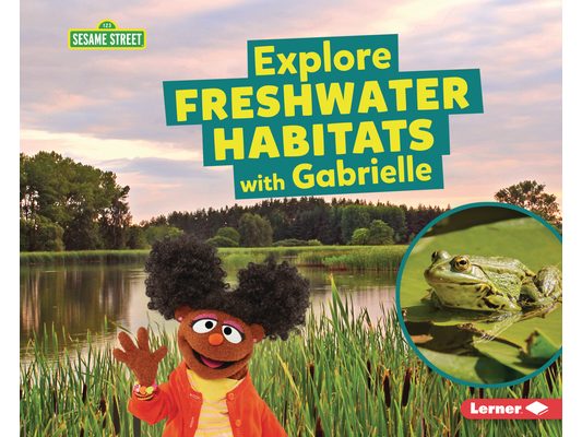 Explore Freshwater Habitats with Gabrielle