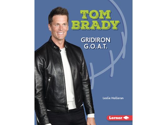 Tom Brady: Gridiron G.O.A.T.