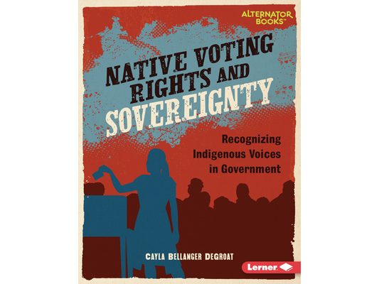 Native Voting Rights and Sovereignty: Recognizing Indigenous Voices in Government