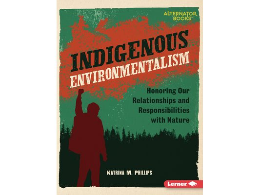 Indigenous Environmentalism: Honoring Our Relationships and Responsibilities with Nature