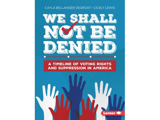 We Shall Not Be Denied: A Timeline of Voting Rights and Suppression in America