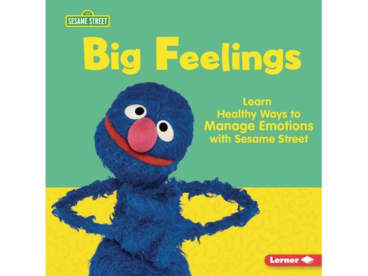 Big Feelings: Learn Healthy Ways to Manage Emotions with Sesame Street (R)