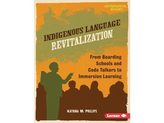 Indigenous Language Revitalization: From Boarding Schools and Code Talkers to Immersion Learning