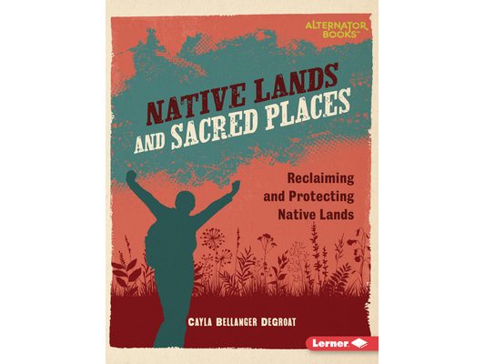 Native Lands and Sacred Places: Reclaiming and Protecting Native Lands
