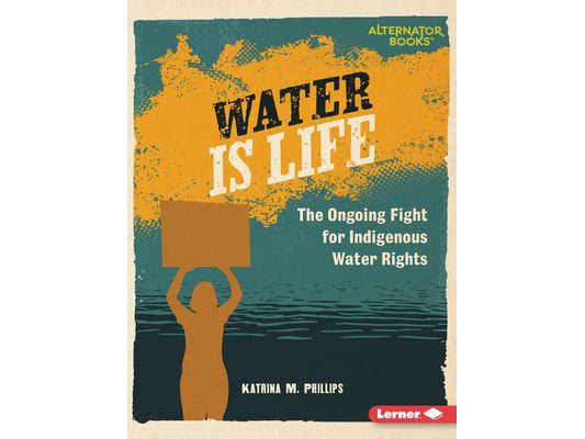 Water Is Life: The Ongoing Fight for Indigenous Water Rights