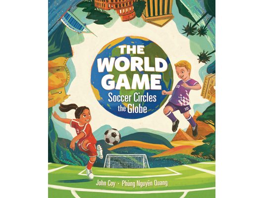 The World Game: Soccer Circles the Globe