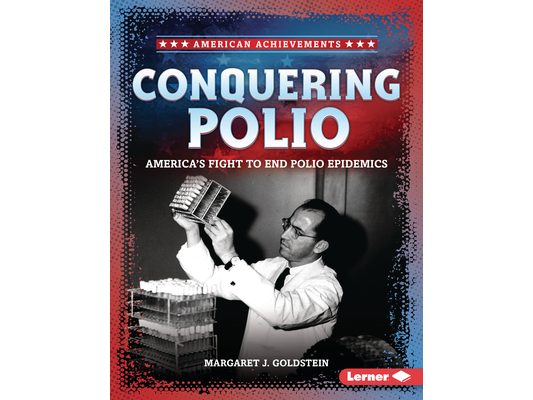 Conquering Polio: America's Fight to End Polio Epidemics