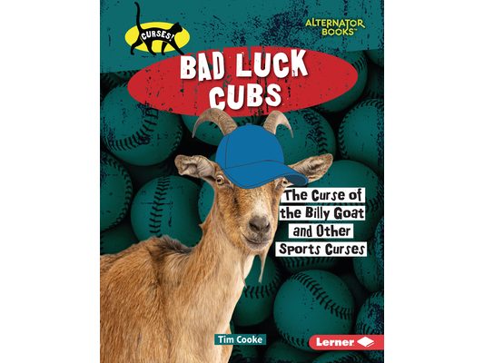 Bad Luck Cubs: The Curse of the Billy Goat and Other Sports Curses
