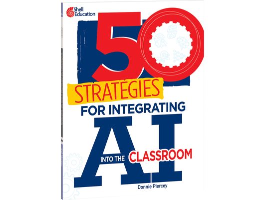 50 Strategies for Integrating AI Into the Classroom