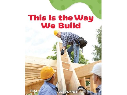 This Is the Way We Build: A Wordless Nonfiction Book