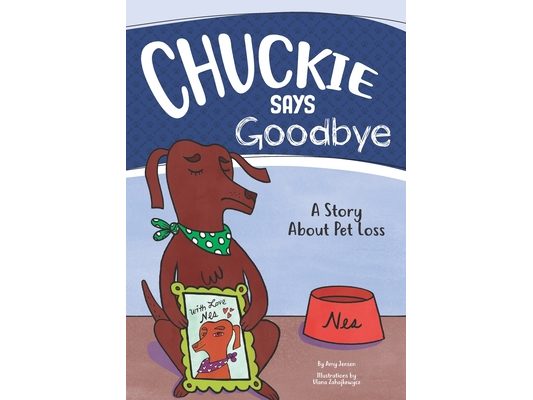 Chuckie Says Goodbye: A Story About Pet Loss